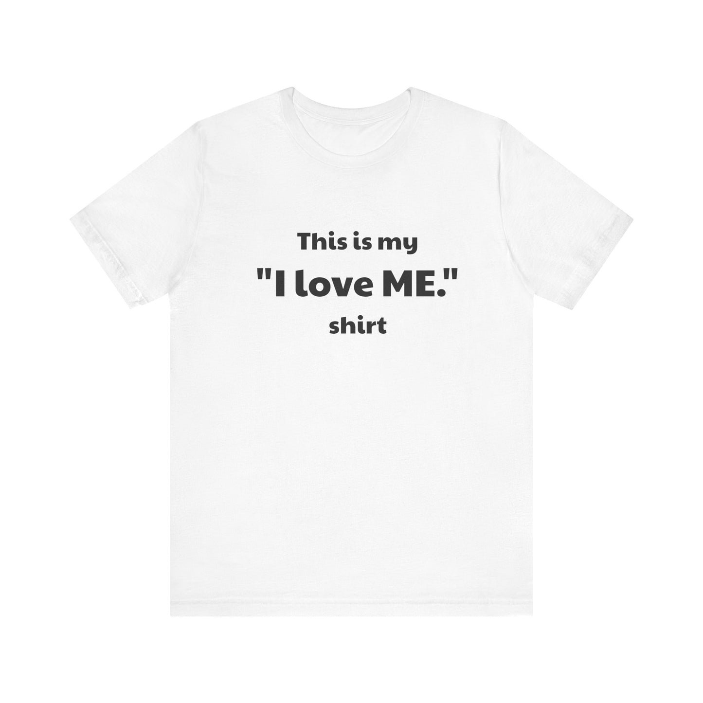 I love ME. Unisex Jersey Short Sleeve Tee