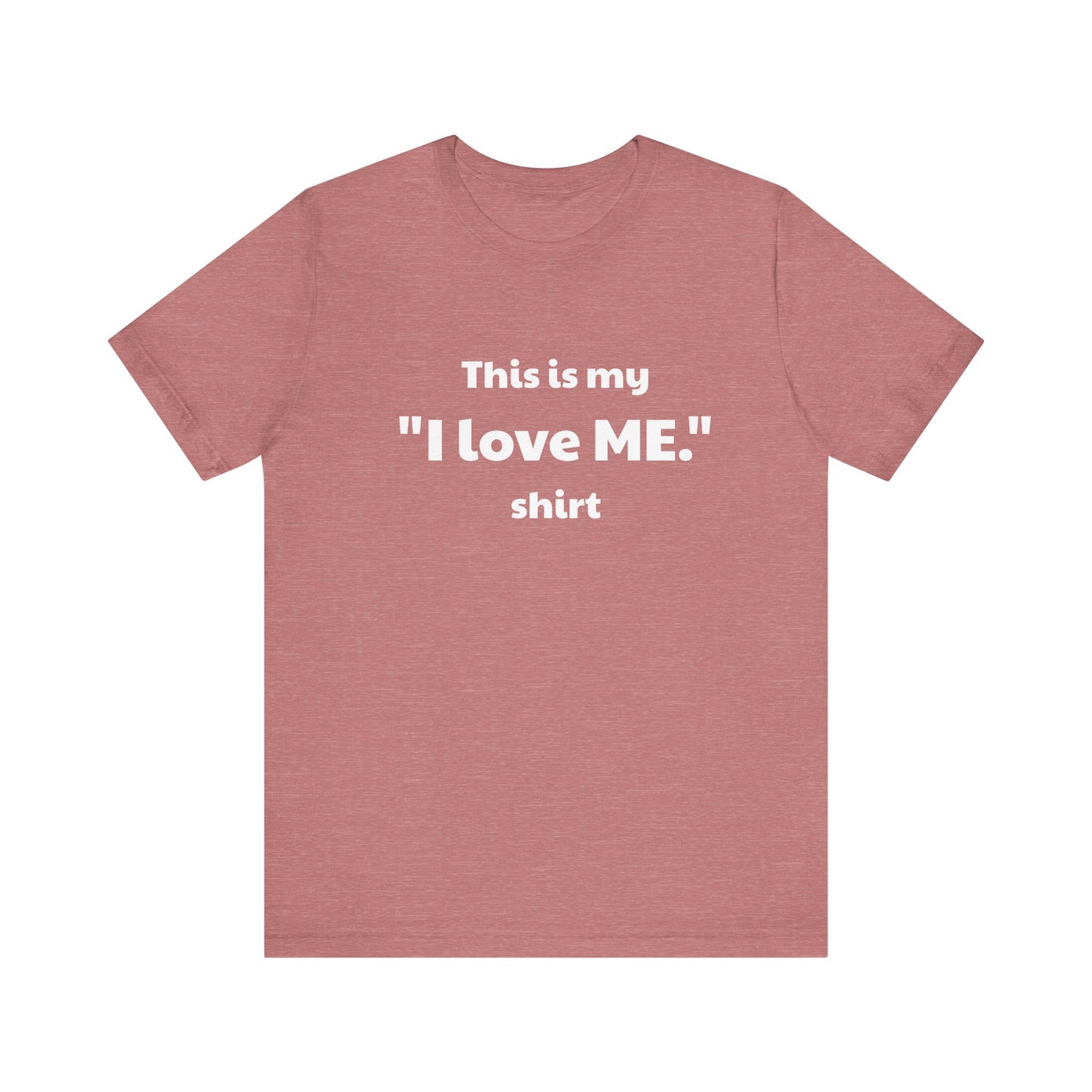 I love ME. Unisex Jersey Short Sleeve Tee