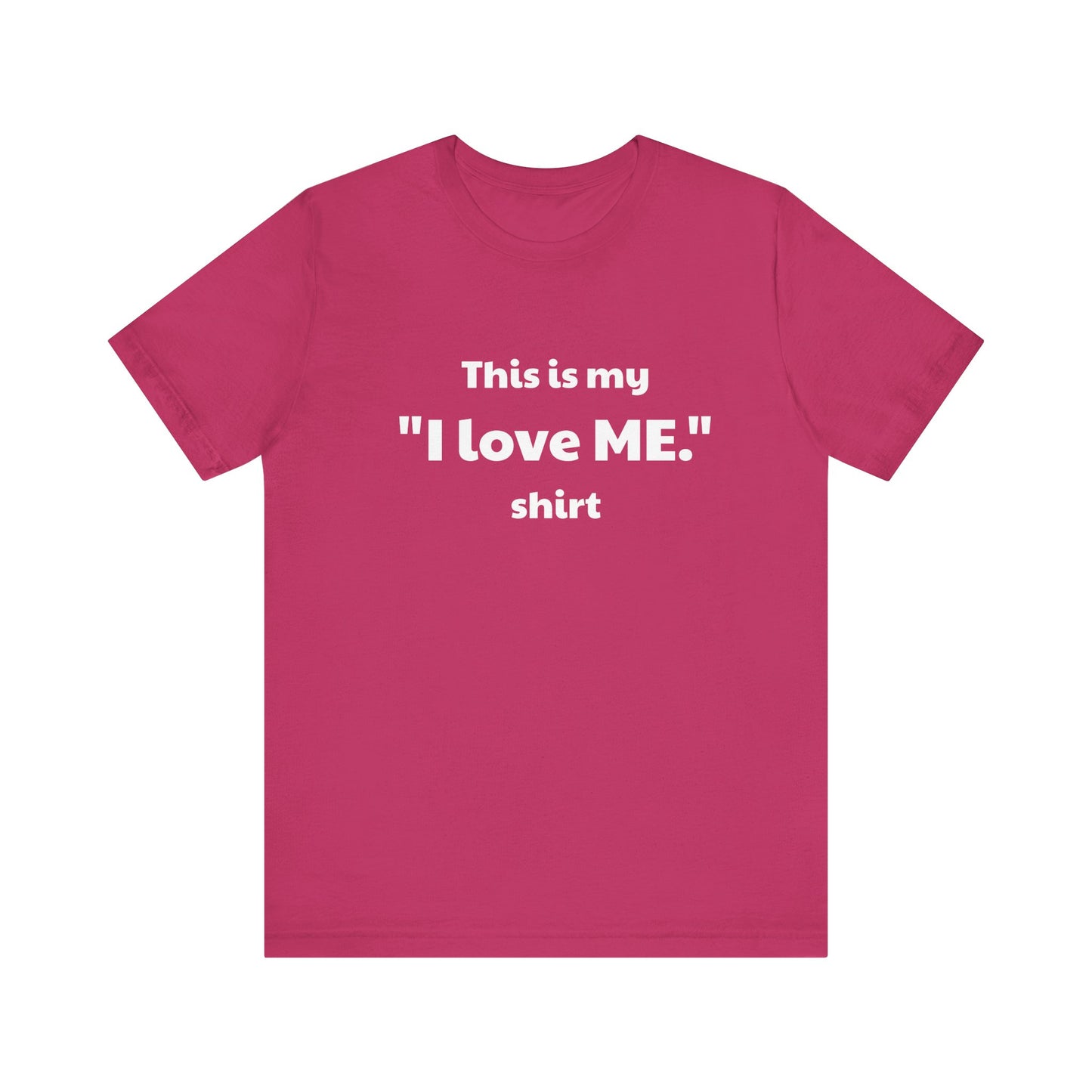 I love ME. Unisex Jersey Short Sleeve Tee