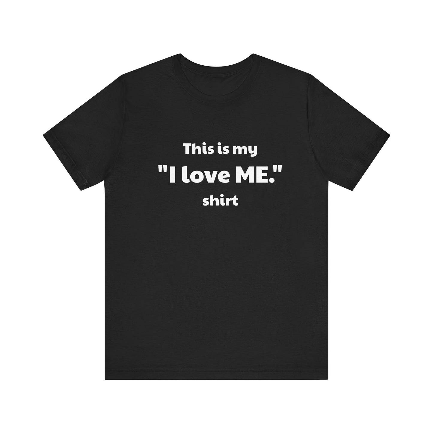 I love ME. Unisex Jersey Short Sleeve Tee