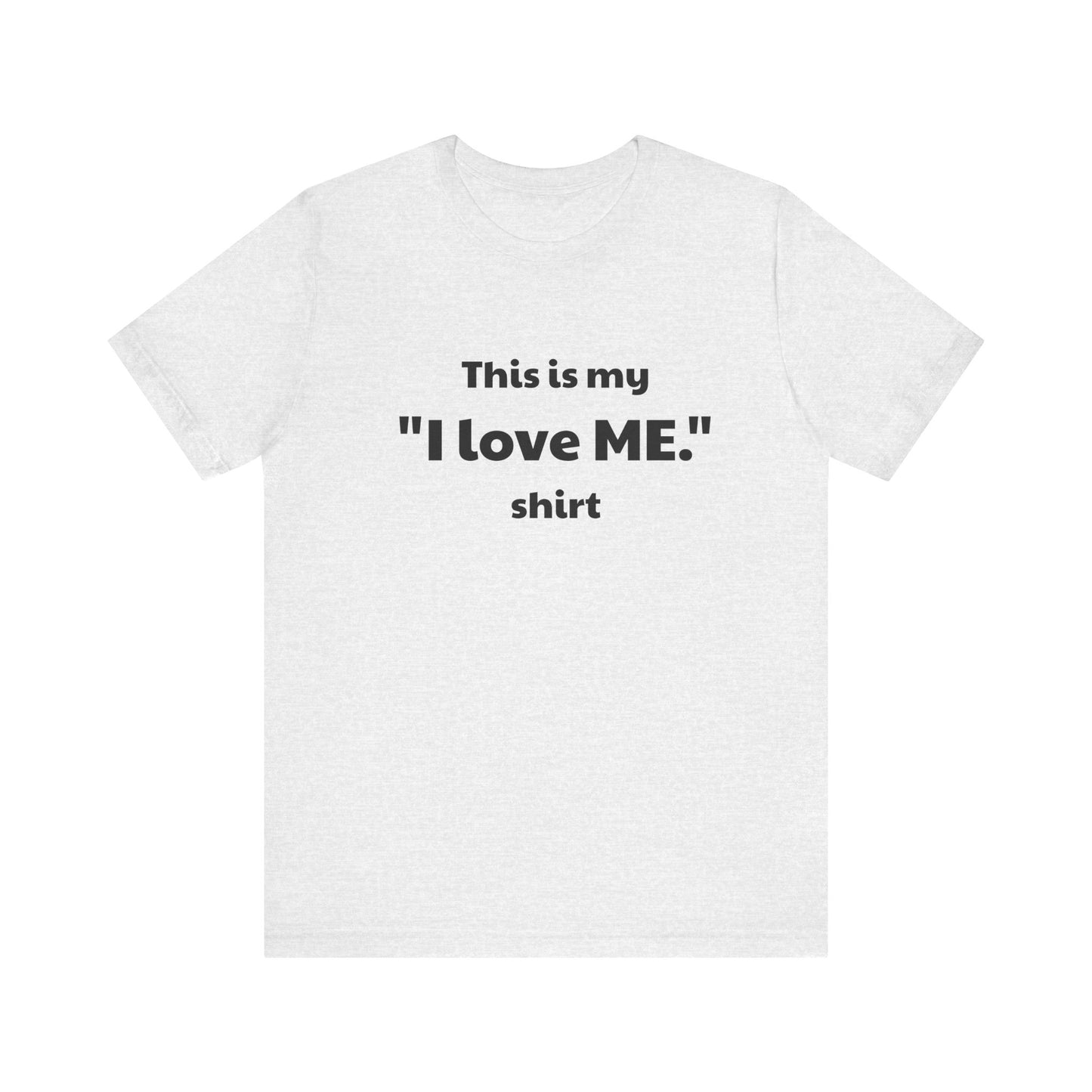 I love ME. Unisex Jersey Short Sleeve Tee