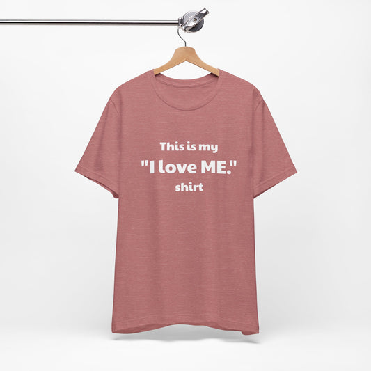 I love ME. Unisex Jersey Short Sleeve Tee